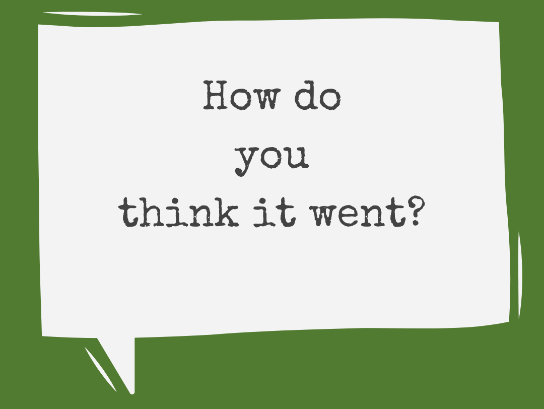 How do you think it went?