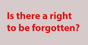 Is there a right to be forgotten?