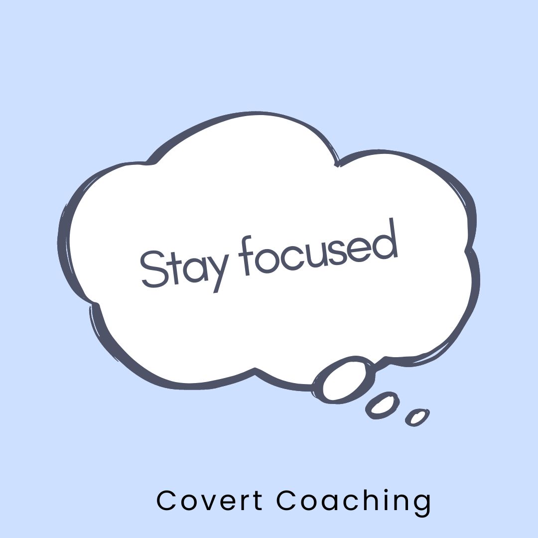 A thought bubble that says, "Stay focused" and the caption "Covert Coaching."