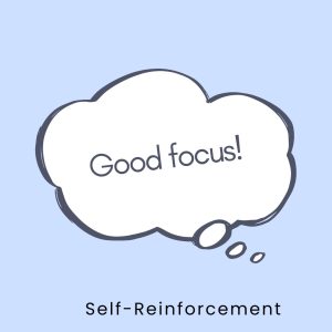 Thought bubble that says, "good focus." The caption says, "Self-Reinforcement."