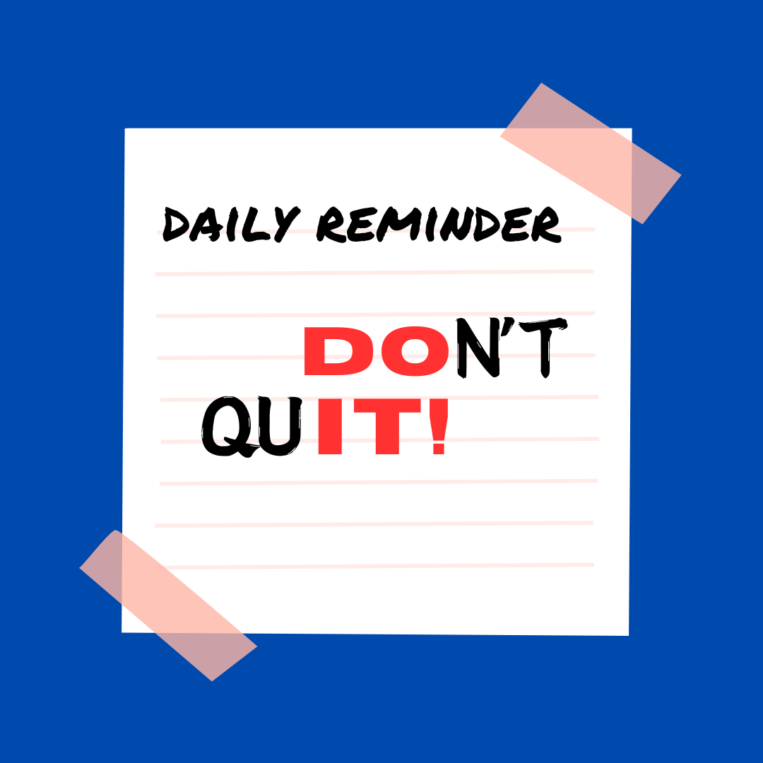 A sign that says "Daily Reminder, Don't Quit"